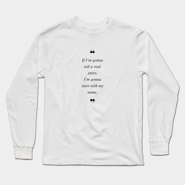 If I’m gonna tell a real story, I’m gonna start with my name. Quotes Long Sleeve T-Shirt by DailyQuote